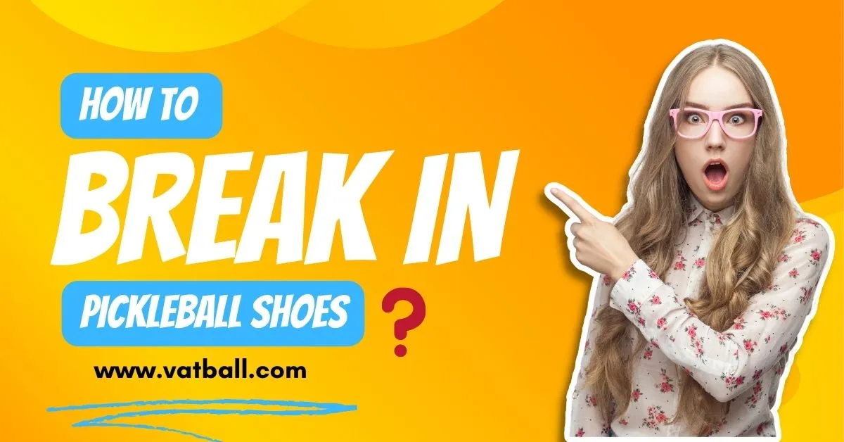 Break in Pickleball Shoes?
